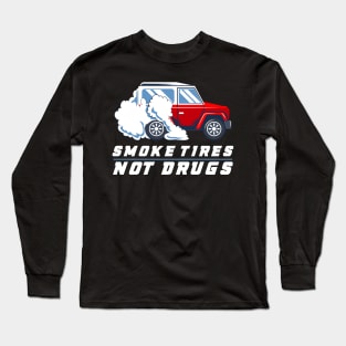 CAR RACING GIFT: Smoke Tires Not Drugs Long Sleeve T-Shirt